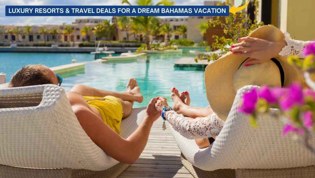 Luxury Resorts & Travel Deals for a Dream Bahamas Vacation